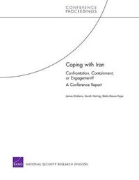 Cover image for Coping with Iran: Confrontation, Containment, or Engagement? : a Conference Report