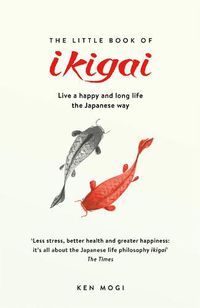 Cover image for The Little Book of Ikigai: The secret Japanese way to live a happy and long life