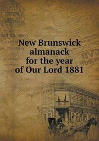 Cover image for New Brunswick almanack for the year of Our Lord 1881