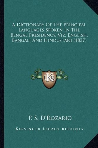 Cover image for A Dictionary of the Principal Languages Spoken in the Bengal Presidency, Viz. English, Bangali and Hindustani (1837)