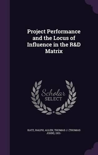 Cover image for Project Performance and the Locus of Influence in the R&D Matrix