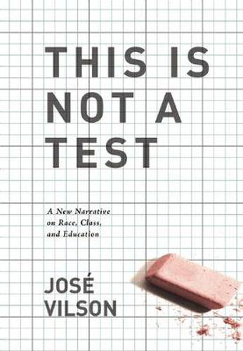 Cover image for This Is Not A Test: A New Narrative on Race, Class, and Education