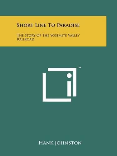 Cover image for Short Line to Paradise: The Story of the Yosemite Valley Railroad