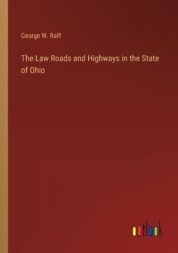 Cover image for The Law Roads and Highways in the State of Ohio
