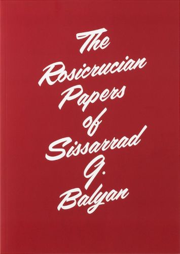 Cover image for The Rosicrucian Papers of Sissarrad G. Balyan