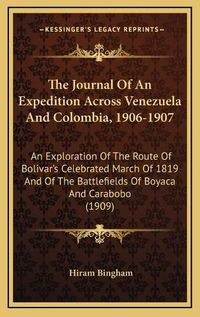 Cover image for The Journal of an Expedition Across Venezuela and Colombia, 1906-1907: An Exploration of the Route of Bolivar's Celebrated March of 1819 and of the Battlefields of Boyaca and Carabobo (1909)