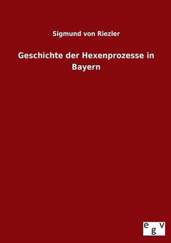 Cover image for Geschichte Der Hexenprozesse in Bayern