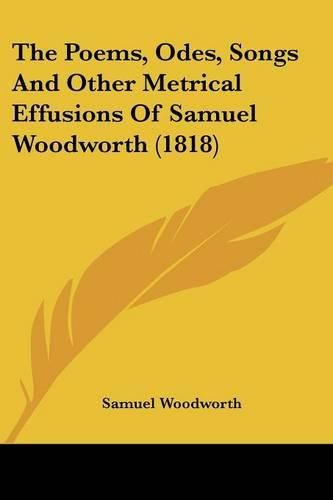 The Poems, Odes, Songs and Other Metrical Effusions of Samuel Woodworth (1818)