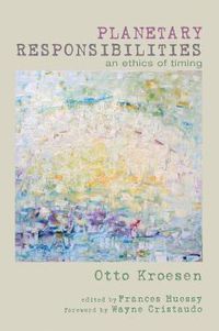 Cover image for Planetary Responsibilities: An Ethics of Timing