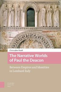 Cover image for The Narrative Worlds of Paul the Deacon: Between Empires and Identities in Lombard Italy