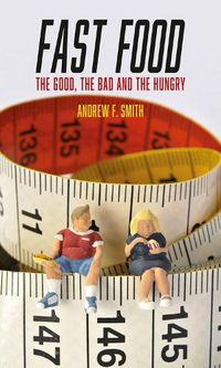 Cover image for Fast Food: The Good, the Bad and the Hungry