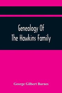 Cover image for Genealogy Of The Hawkins Family