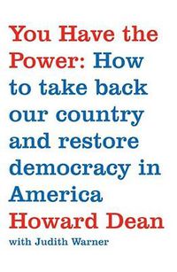 Cover image for You Have the Power: How to Take Back Our Country and Restore Democracy in America