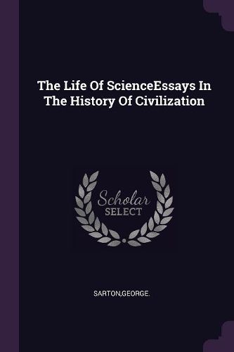 Cover image for The Life Of ScienceEssays In The History Of Civilization