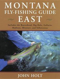Cover image for Montana Fly Fishing Guide East: East Of The Continental Divide