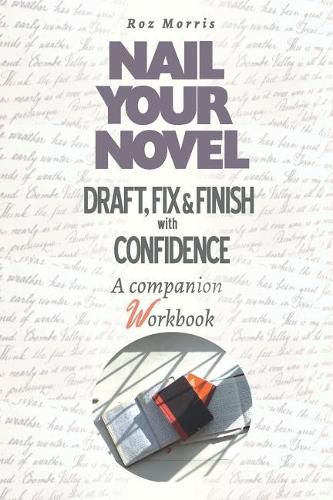 Cover image for Nail Your Novel: Draft, Fix & Finish With Confidence. A Companion Workbook