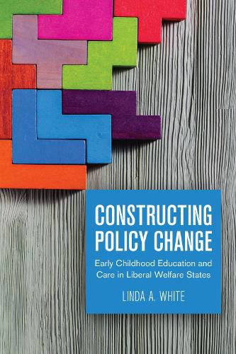 Cover image for Constructing Policy Change: Early Childhood Education and Care in Liberal Welfare States