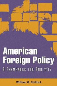 Cover image for American Foreign Policy: A Framework for Analysis