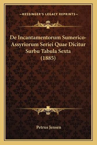 Cover image for de Incantamentorum Sumerico-Assyriorum Seriei Quae Dicitur Surbu Tabula Sexta (1885)