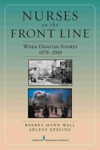 Cover image for Nurses on the Front Line: When Disaster Strikes, 1878-2010