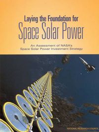 Cover image for Laying the Foundation for Space Solar Power: An Assessment of NASA's Space Solar Power Investment Strategy