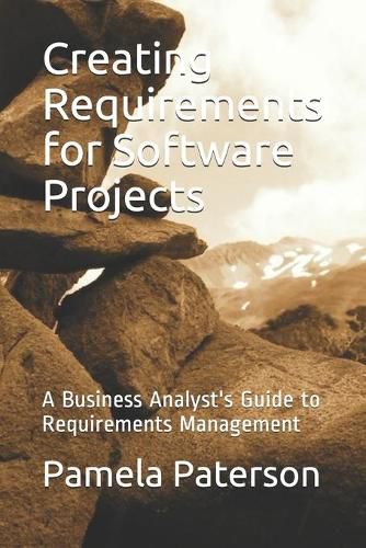 Cover image for Creating Requirements for Software Projects: A Business Analyst's Guide to Requirements Management