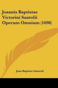 Cover image for Joannis Baptistae Victorini Santolii Operum Omnium (1698)