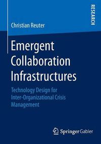 Cover image for Emergent Collaboration Infrastructures: Technology Design for Inter-Organizational Crisis Management