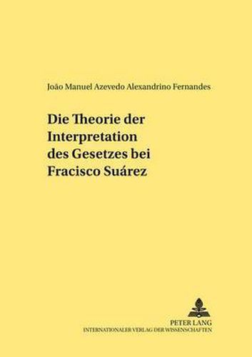 Cover image for Die Theorie Der Interpretation Des Gesetzes Bei Francisco Suarez