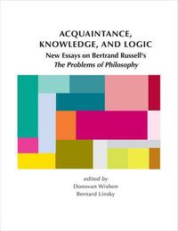 Cover image for Acquaintance, Knowledge, and Logic: New Essays on Bertrand Russell's  The Problems of Philosophy