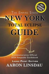 Cover image for New York Total Eclipse Guide (Large Print): Official Commemorative 2024 Keepsake Guidebook