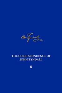 Cover image for Correpondence of John Tyndall Vol. 8: The Correspondence June 1863-January 1865