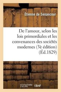 Cover image for de l'Amour, Selon Les Lois Primordiales Et Les Convenances Des Societes Modernes. Troisieme Edition