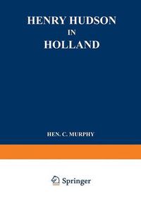 Cover image for Henry Hudson in Holland: An Inquiry into the Origin and Objects of the Voyage which Led to the Discovery of the Hudson River