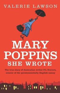 Cover image for Mary Poppins She Wrote: The extraordinary life of Australian writer P.L. Travers