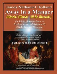 Cover image for Away in a Manger (Gloria, Gloria All Be Blessed!): For Soloist (Soprano, Tenor or Treble Instrumental Soloist in C) SATB Choir and Orchestra