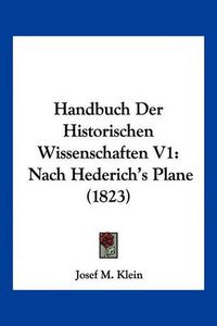 Cover image for Handbuch Der Historischen Wissenschaften V1: Nach Hederich's Plane (1823)