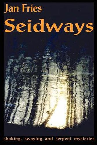 Cover image for Seidways: Shaking, Swaying & Serpent Mysteries