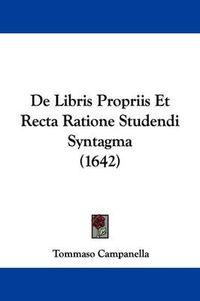 Cover image for de Libris Propriis Et Recta Ratione Studendi Syntagma (1642)