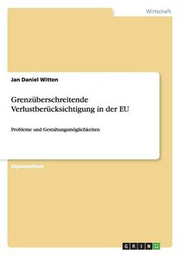 Cover image for Grenzuberschreitende Verlustberucksichtigung in der EU: Probleme und Gestaltungsmoeglichkeiten