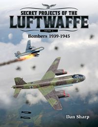 Cover image for Secret Projects of the Luftwaffe - Vol 2: Bombers 1939 -1945