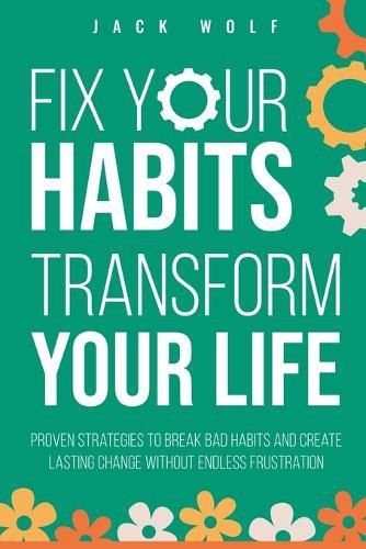 Cover image for Fix Your Habits, Transform Your Life