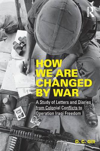 Cover image for How We Are Changed by War: A Study of Letters and Diaries from Colonial Conflicts to Operation Iraqi Freedom