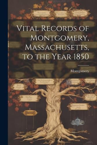 Cover image for Vital Records of Montgomery, Massachusetts, to the Year 1850