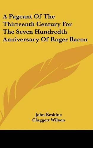 A Pageant of the Thirteenth Century for the Seven Hundredth Anniversary of Roger Bacon