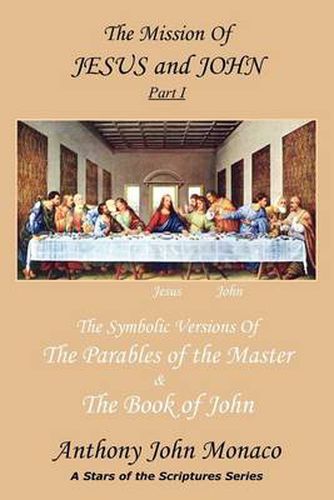 Cover image for The Mission of Jesus & John Part I: The Symbolic Versions of the Parables of the Master The Book of John