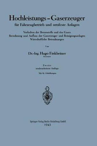 Cover image for Hochleistungs-Gaserzeuger Fur Fahrzeugbetrieb Und Ortsfeste Anlagen: Verhalten Der Brennstoffe Und Des Gases Berechnung Und Aufbau Der Gaserzeuger Und Reinigungsanlagen Wirtschaftliche Betrachtungen