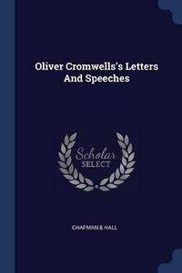 Cover image for Oliver Cromwells's Letters and Speeches