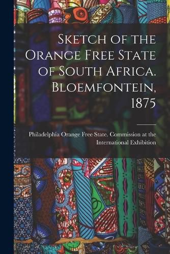 Cover image for Sketch of the Orange Free State of South Africa. Bloemfontein, 1875