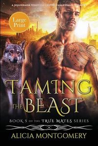 Cover image for Taming the Beast (Large Print): A Billionaire Werewolf Shifter Paranormal Romance